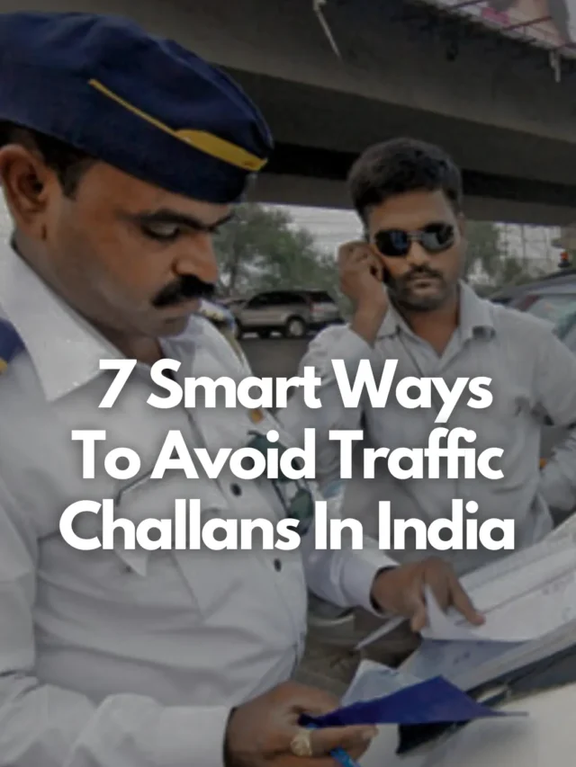 Read more about the article 7 Smart Ways To Avoid Traffic Challans In India!